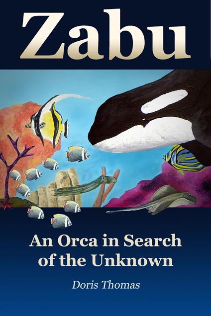Zabu - An Orca in Search of the Unknown - Doris Thomas - ebook