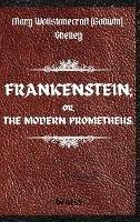 FRANKENSTEIN; OR, THE MODERN PROMETHEUS. by Mary Wollstonecraft (Godwin) Shelley: ( The 1818 Text - The Complete Uncensored Edition - by Mary Shelley ) Hardcover