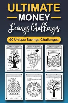 The Ultimate Money Saving Challenge Book: 0 Unique One-of-a-Kind Savings Challenges from $50 to $5000 to Easily Save the Money You Want Right Now! - Emily Soto - cover