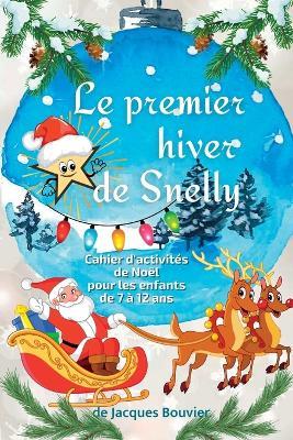 Le premier hiver de Snelly: Cahier d'activites de Noel pour les enfants de 7 a 12 ans (Comprend des pages de coloriage et de dessin, des labyrinthes, des recherches de mots, des sudokus, des points a points, des Tic-Tac-Toe) - Jacques Bouvier - cover