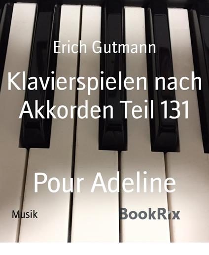 Klavierspielen nach Akkorden Teil 131 - Erich Gutmann - ebook