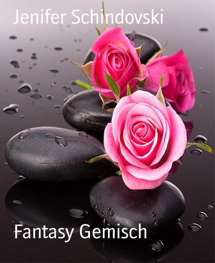 Fantasy Gemisch - Jenifer Schindovski - ebook