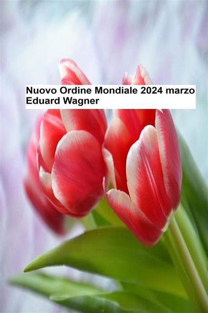 Nuovo Ordine Mondiale – Marzo 2024 - Wagner Eduard - ebook