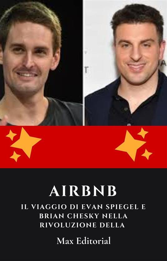 Airbnb: il viaggio di Evan Spiegel e Brian Chesky nella rivoluzione della condivisione - Max Editorial - ebook