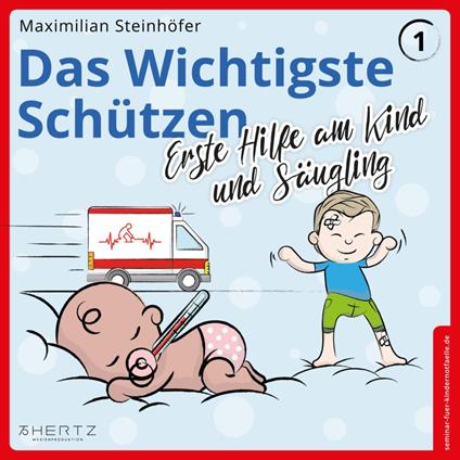 Das Wichtigste Schützen - Erste Hilfe am Kind und Säugling