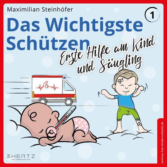Das Wichtigste Schützen - Erste Hilfe am Kind und Säugling