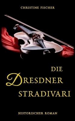 Die Dresdner Stradivari - Christine Fischer - cover