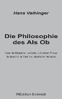 Die Philosophie des Als Ob: System der theoretischen, praktischen und religiösen Fiktionen der Menschheit auf Grund eines idealistischen Positivismus