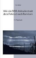 Wie ein DDR-Abiturient mit dem Fahrrad nach Rom kam: Ein Tagebuch - Theo Richter - cover