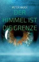 Der Himmel ist die Grenze - Peter Hauck - cover