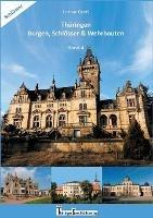Thüringen Burgen, Schlösser & Wehrbauten Band 4: Standorte, Baubeschreibungen und Historie