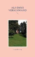 Als Emmi verschwand - Emma Willenbring - cover