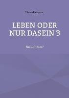 Leben oder nur Dasein 3: Bin zufrieden? - Eduard Wagner - cover