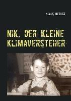 Nik, der kleine Klimaversteher: UEber Wetterphanomene und Klimaveranderungen, ihre Ursachen und Folgen - Klaus Becker - cover