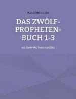 Das Zwoelf-Propheten-Buch 1-3: am Ende der Sonnenzeiten