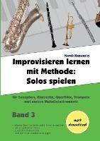 Improvisieren lernen mit Methode / Band 3: Solos spielen / fur Saxophon, Klarinette, Floete, Trompete und andere Melodieinstrumente / mit Begleitmusik - Marek Kopansky - cover