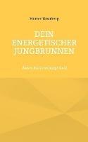 Dein energetischer Jungbrunnen: Dieses Buch verjungt Dich