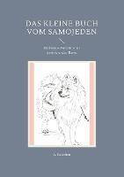 Das kleine Buch vom Samojeden: Ein kleines Portrait einer faszinierenden Rasse. - A Ketschau - cover
