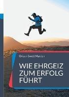 Wie Ehrgeiz zum Erfolg führt: und zu einem höheren Ziel im Leben - Orison Swett Marden - cover