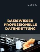 Basiswissen professionelle Datenrettung - Mark B - cover