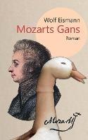 Mozarts Gans: Roman - Wolf Eismann - cover