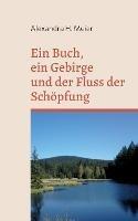 Ein Buch, ein Gebirge und der Fluss der Schoepfung: Magischer Reiseroman - Alexandra H Meier - cover