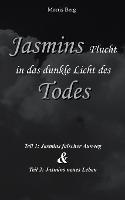 Jasmins Flucht in das dunkle Licht des Todes: Jasmins falscher Ausweg & Jasmins neues Leben - Morris Berg - cover