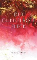Der dunkelrote Fleck: Eine Mordsgeschichte - Klaus Funke - cover