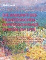 Die Ankunft des französischen Impressionismus in Wien um 1900: Die erste Ausstellungspräsenz von Degas, Manet, Monet, Pissarro, Renoir und Sisley im Wiener Künstlerhaus und in der Wiener Secession 1877 bis 1903 - Kolja Kramer - cover