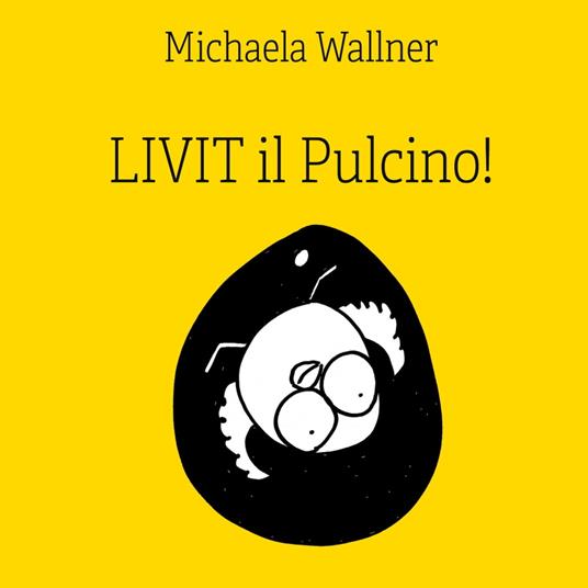 Livit il Pulcino! - Michaela Wallner - ebook