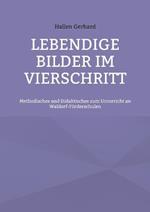 Lebendige Bilder im Vierschritt: Methodisches und Didaktisches zum Unterricht an Waldorf-Foerderschulen