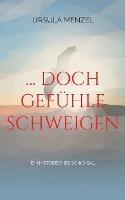 ... doch Gefuhle schweigen: Ein historisches Schicksal - Ursula Menzel - cover