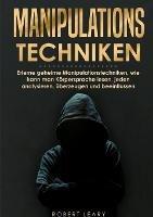 Manipulationstechniken: Erlerne geheime Manipulationstechniken, wie kann man Körpersprache lesen, jeden analysieren, überzeugen und beeinflussen - Robert Leary - cover