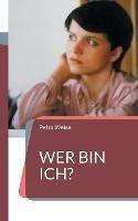 Wer bin ich?: Roman - Petra Weise - cover