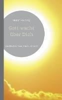 Gott wacht über Dich: Schutzbuch für Heim, Familie und Körper