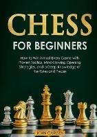 Chess for Beginners: How to Win Almost Every Game with Proven Tactics, Mind-Blowing Opening Strategies, and a Deep Knowledge of the Rules and Pieces - John Carlsen - cover