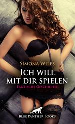 Ich will mit dir spielen | Erotische Geschichte