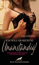 Ich will es richtig unanständig! 10 anregende geile Geschichten für heiße Nächte