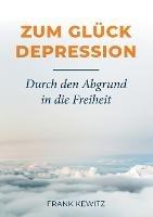 Zum Glück Depression: Durch den Abgrund in die Freiheit - Frank Kewitz - cover