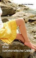 Eine (un)moralische Liebe - Manfred Bilinsky - cover