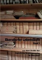 Ebersdorfer Lebensläufe: aus dem Archiv der Herrnhuter Brüdergemeine in Ebersdorf, Band 3 - cover