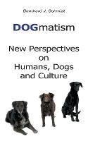 DOGmatism: New Perspectives on Humans, Dogs and Culture