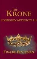 Die Krone: Forbidden Artefacts 10 - Frauke Besteman - cover