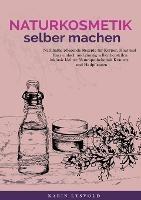 Naturkosmetik selber machen: Nachhaltig pflegende Rezepte fur Koerper, Haut und Haar einfach und gunstig selber herstellen inklusive kleiner Naturapotheke mit Krautern und Heilpflanzen - Karin Lysvold - cover