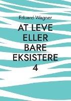 At leve eller bare eksistere 4: Er tilfreds? - Eduard Wagner - cover