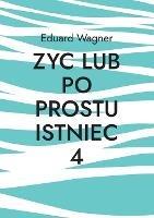 Zyc lub po prostu istniec 4: Czy jestem zadowolony? - Eduard Wagner - cover