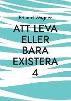 Att leva eller bara existera 4: Är du nöjd? - Eduard Wagner - cover