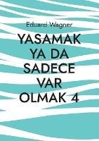 Yasamak ya da sadece var olmak 4: memnun muyum? - Eduard Wagner - cover