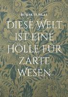 Diese Welt ist eine Hölle für zarte Wesen: Die Menge ist groß, aber der Menschen sind wenige - Burak Tuncel - cover