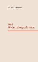 Drei Weihnachtsgeschichten - Charles Dickens - cover